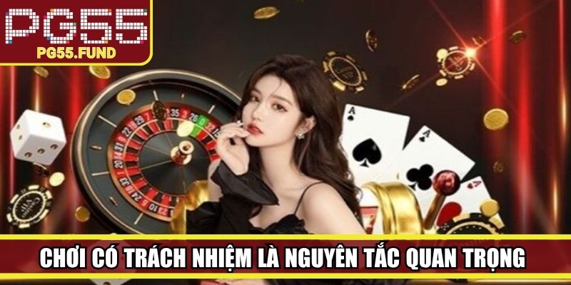 Chơi có trách nhiệm là nguyên tắc quan trọng để tận hưởng giải trí tích cực