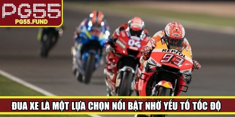 Đua xe là một lựa chọn nổi bật  nhờ yếu tố tốc độ và sự kịch tính