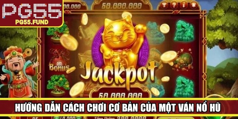 Hướng dẫn cách chơi cơ bản của một ván nổ hũ Thần Tài