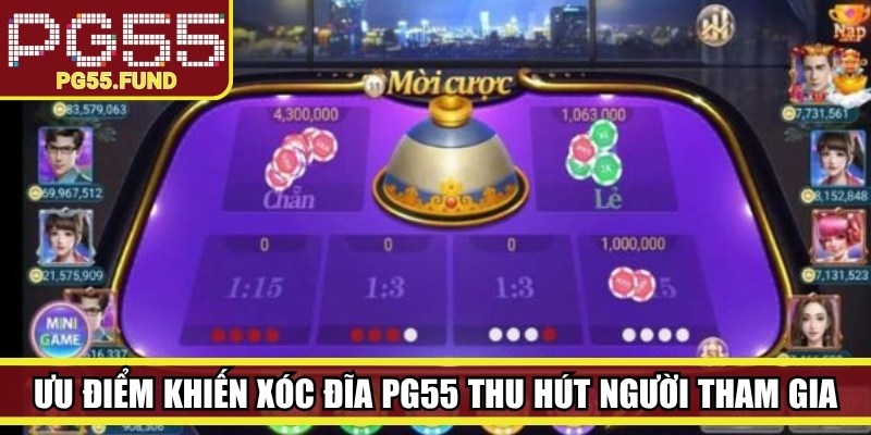 Những ưu điểm khiến Xóc đĩa PG55 thu hút đông đảo người tham gia 