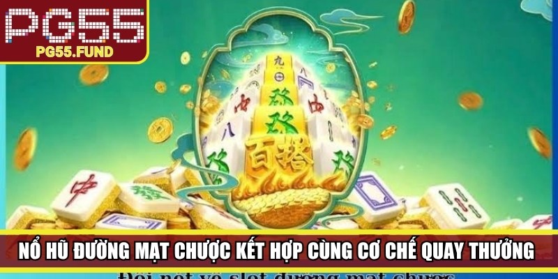 Nổ hũ đường mạt chược kết hợp cùng cơ chế quay thưởng của dòng slot trực tuyến