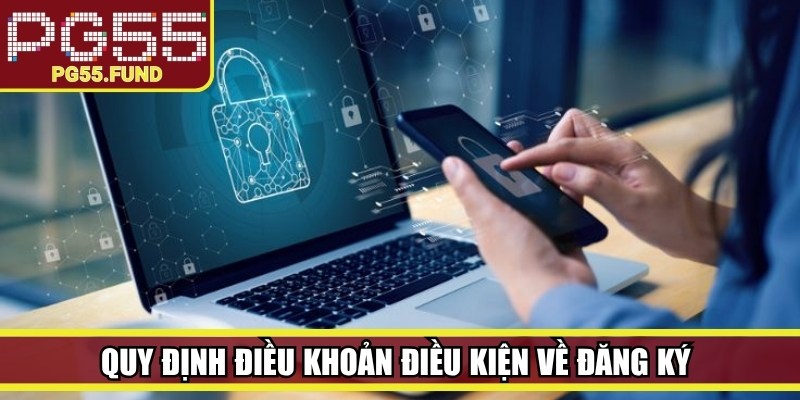 Quy định điều khoản điều kiện về đăng ký và quản lý tài khoản