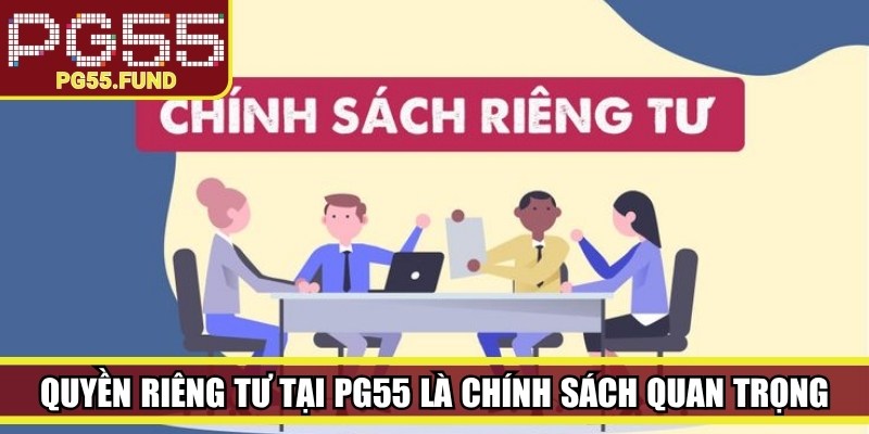 Quyền riêng tư tại PG55 là chính sách rất quan trọng