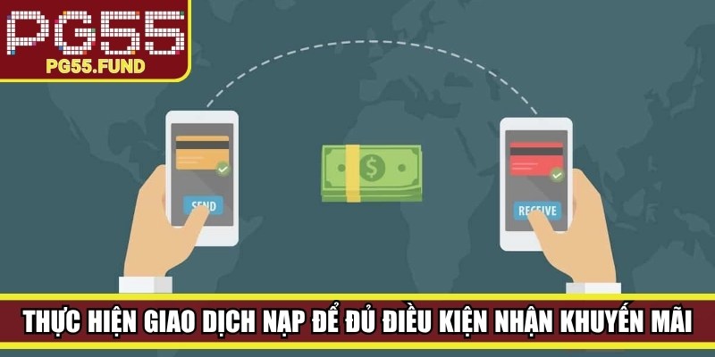 Thực hiện giao dịch nạp đầu tiên để đủ điều kiện nhận khuyến mãi