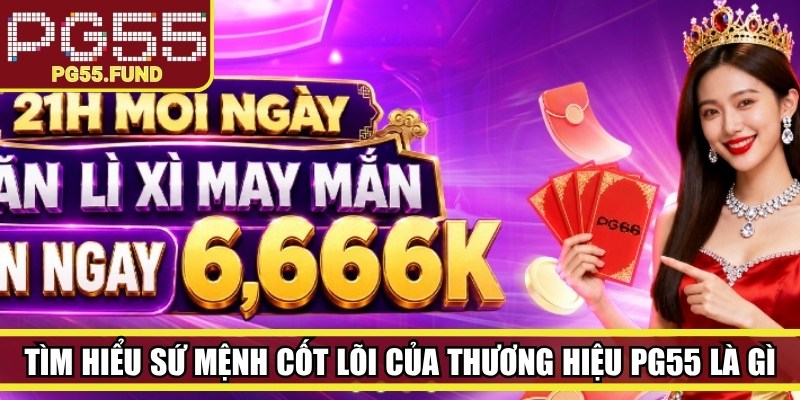 Tìm hiểu sứ mệnh cốt lõi của thương hiệu PG55 là gì 